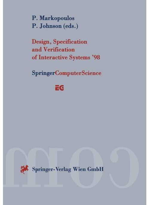 Design, Specification and Verification of Interactive Systems '98: Proceedings of the Eurographics Workshop in Abingdon, UK, June 3-5, 1998
