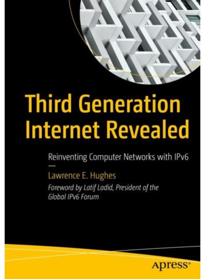 Third Generation Internet Revealed : Reinventing Computer Networks with IPv6 