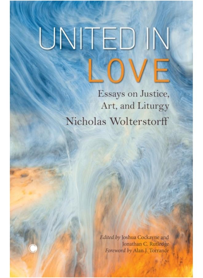 United in Love : Essays on Justice, Art, and Liturgy 