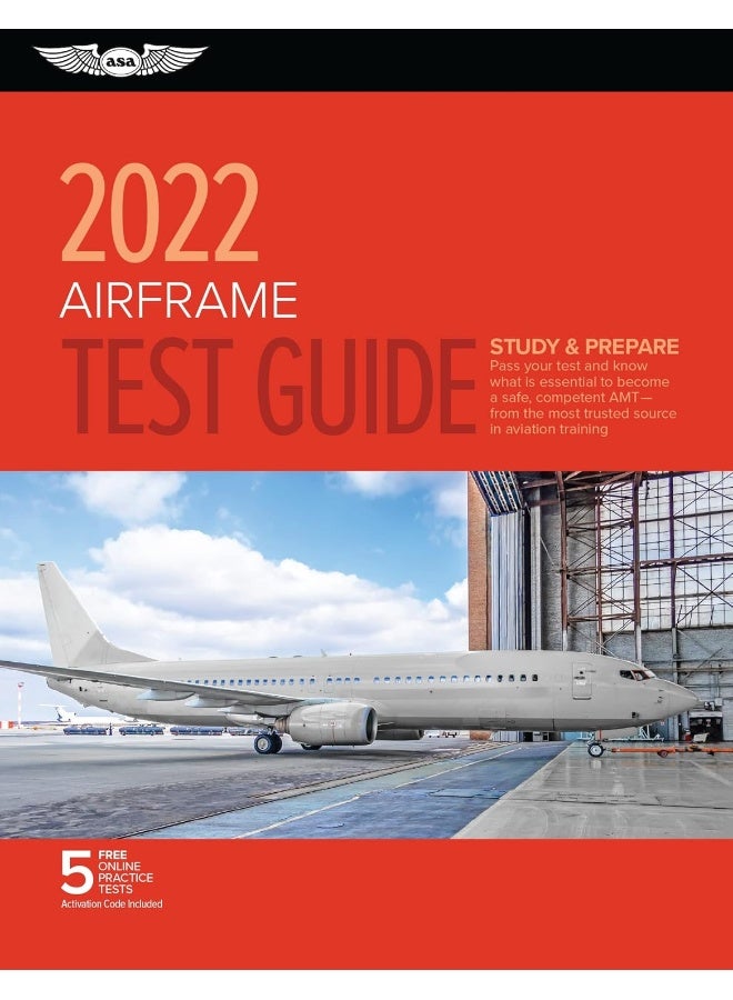 Airframe Test Guide 2022: Pass Your Test and Know What Is Essential to Become a Safe, Competent Amt from the Most Trusted Source in Aviation Training