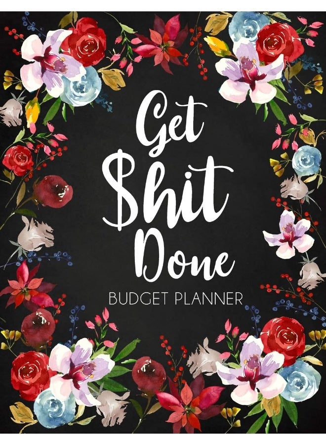 Get Shit Done: Adult Budget Planner, Undated Daily Weekly Monthly Budgeting Planner, Income Expense Bill Tracking, Floral Cover - Image 1
