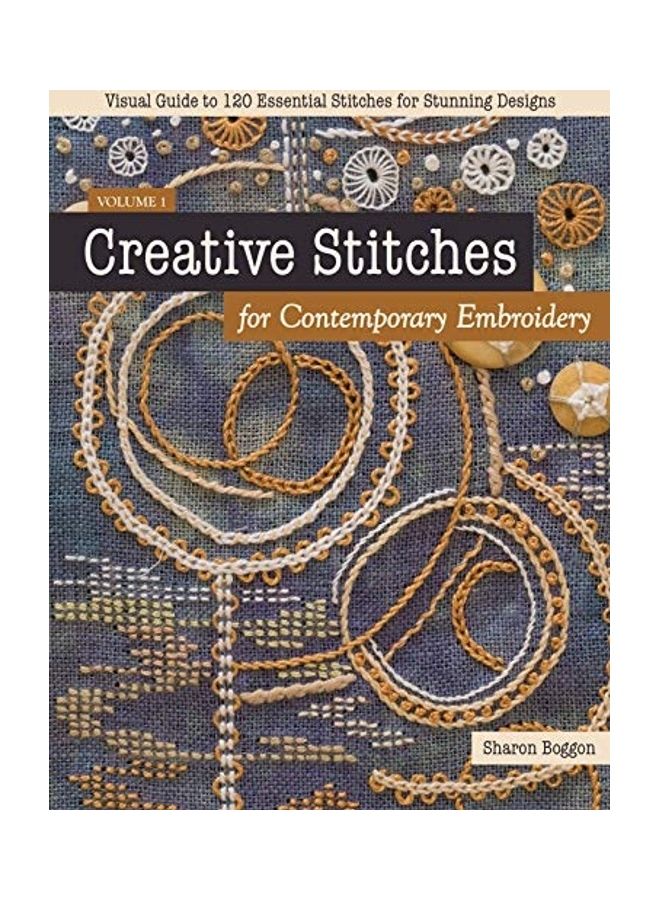 Creative Stitches For Contemporary Embroidery: Visual Guide To 120 Essential Stitches For Stunning Designs