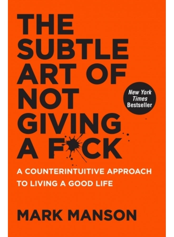 The Subtle Art of Not Giving a F*ck : A Counterintuitive Approach to Living a Good Life 