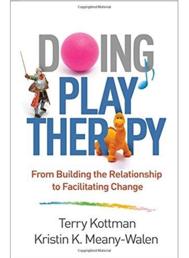 Doing Play Therapy From Building the Relationship to Facilitating Change - Paperback