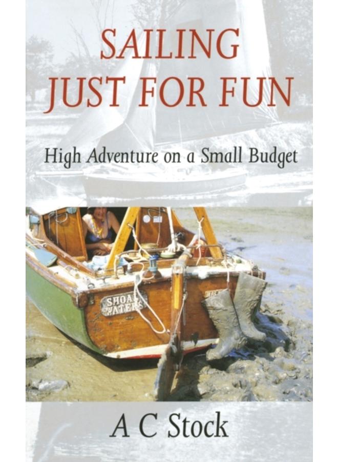 Sailing Just for Fun: High Adventure on a Small Budget 