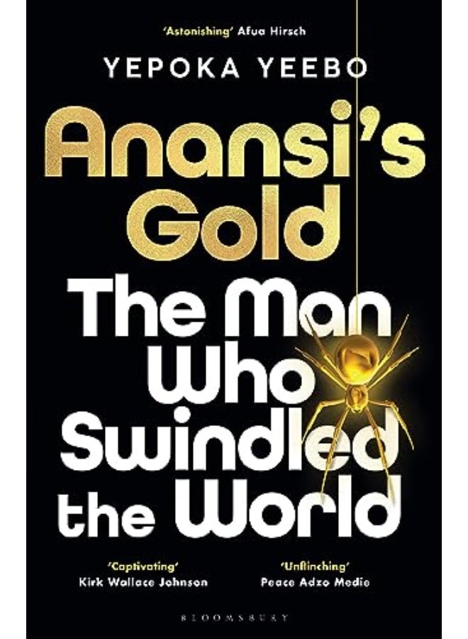 Anansis Gold The Man Who Swindled The World By Yeebo, Yepoka Hardcover