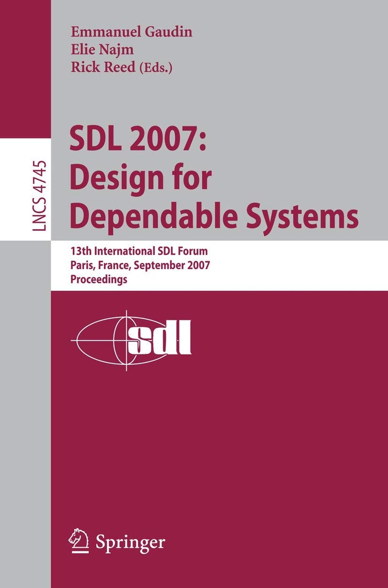 Sdl 2007: Design for Dependable Systems: 13th International Sdl Forum, Paris, France, September 18-21, 2007, Proceedings 