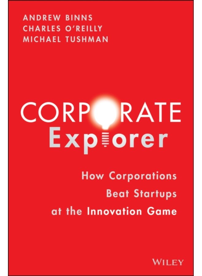 Corporate Explorer How Corporations Beat Startups at the Innovation Game - Hardback