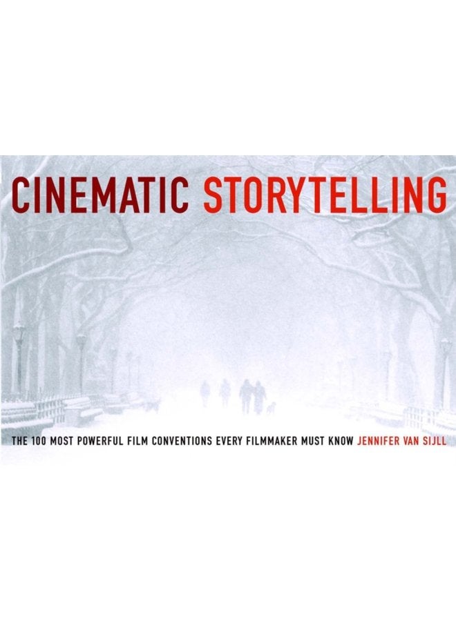 Cinematic Storytelling The 100 Most Powerful Film Conventions Every Filmmaker Must Know - Paperback