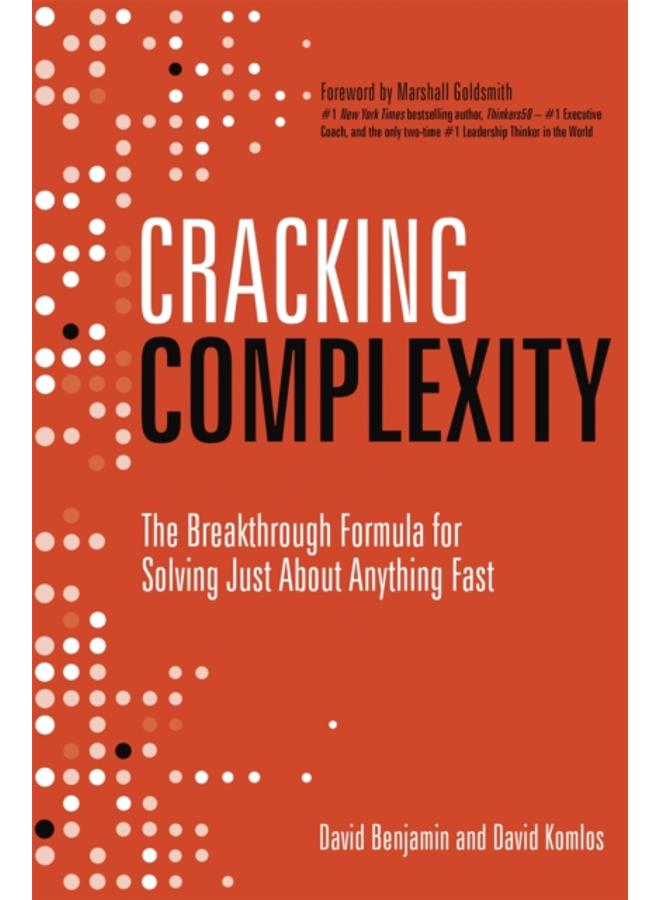 Cracking Complexity : The Breakthrough Formula for Solving Just About Anything Fast 