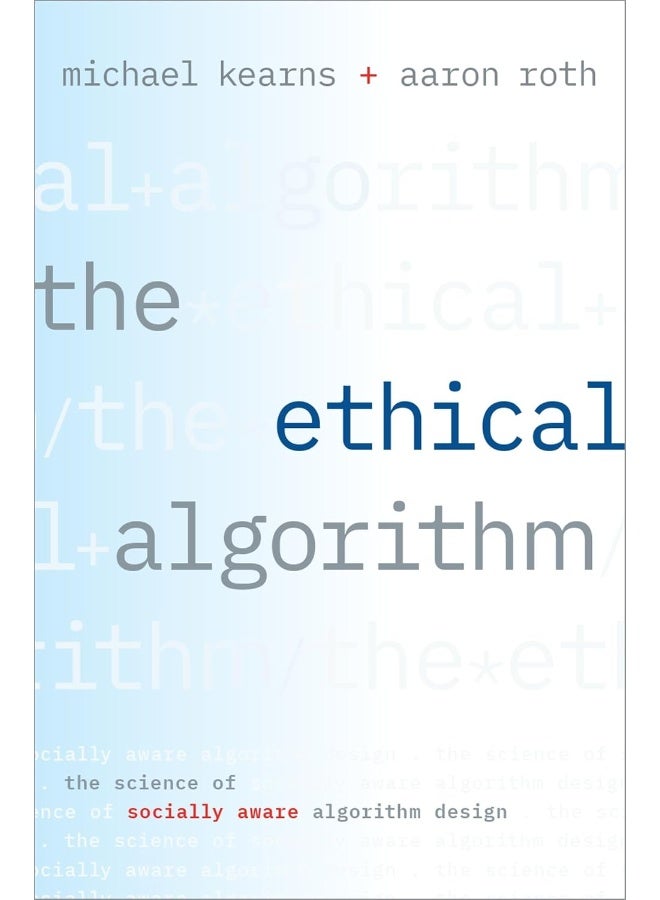 Oxford University Press, USA The Ethical Algorithm: The Science of Socially Aware Algorithm Design