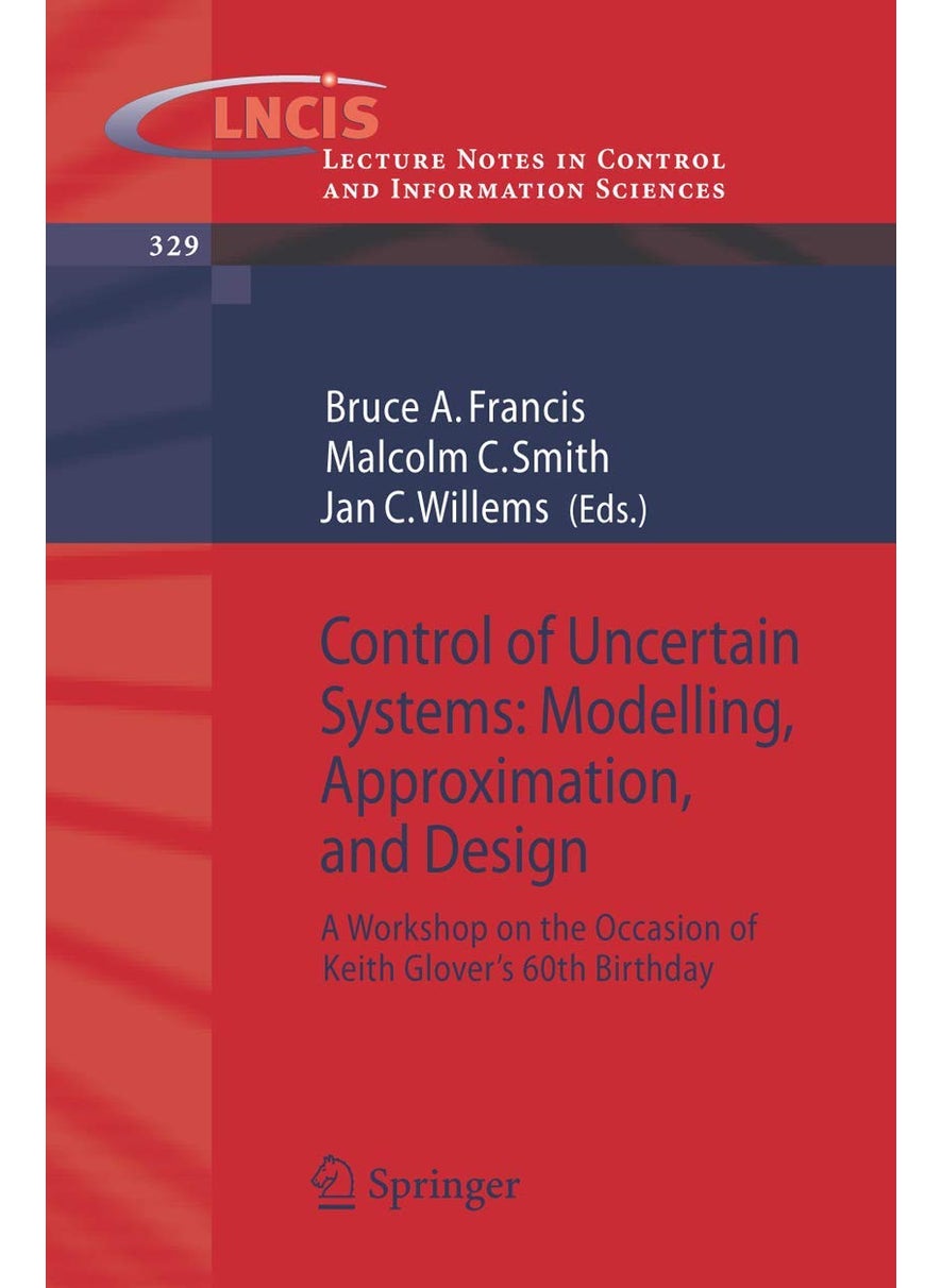 Control of Uncertain Systems: Modelling, Approximation, and Design: A Workshop on the Occasion of Keith Glover's 60th Birthday 