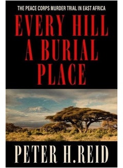 Every Hill a Burial Place: The Peace Corps Murder Trial in East Africa 