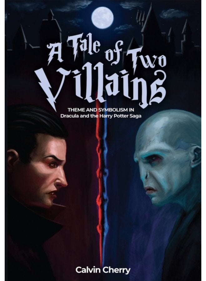 A Tale of Two Villains Theme and Symbolism in Dracula and the Harry Potter Saga - Paperback