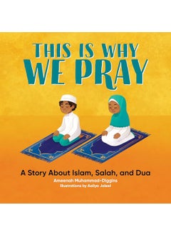 This Is Why We Pray Islamic Book For Kids A Story About Islam Salah And Dua 
