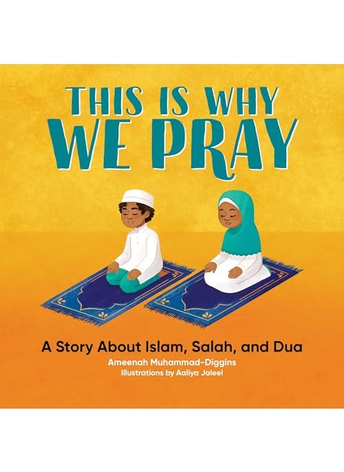 This Is Why We Pray Islamic Book For Kids A Story About Islam Salah And Dua 