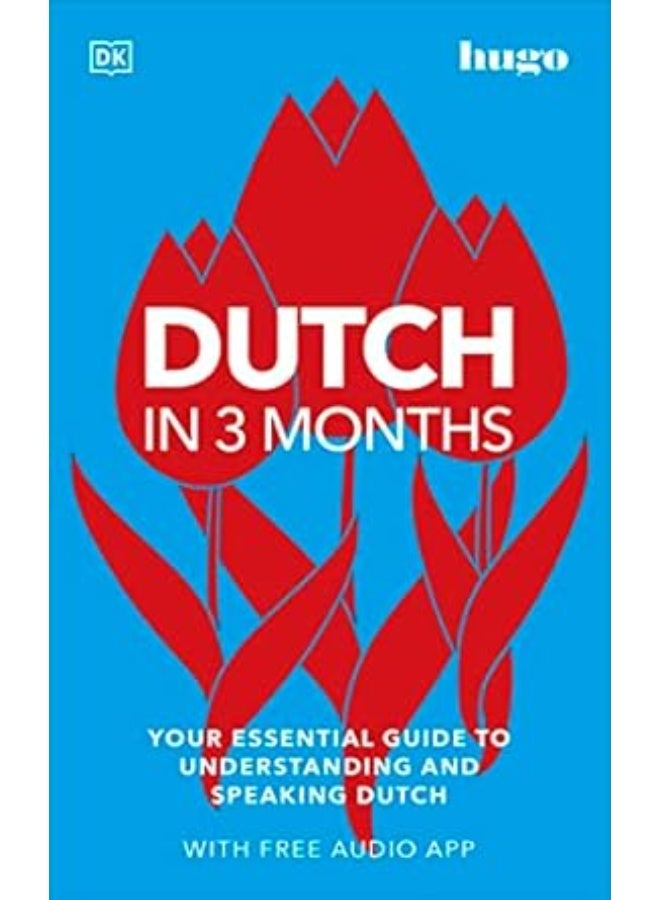 Dutch in 3 Months with Free Audio App: Your Essential Guide to Understanding and Speaking Dutch