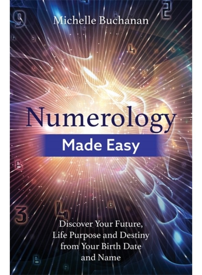Numerology Made Easy Discover Your Future Life Purpose and Destiny from Your Birth Date and Name - Paperback