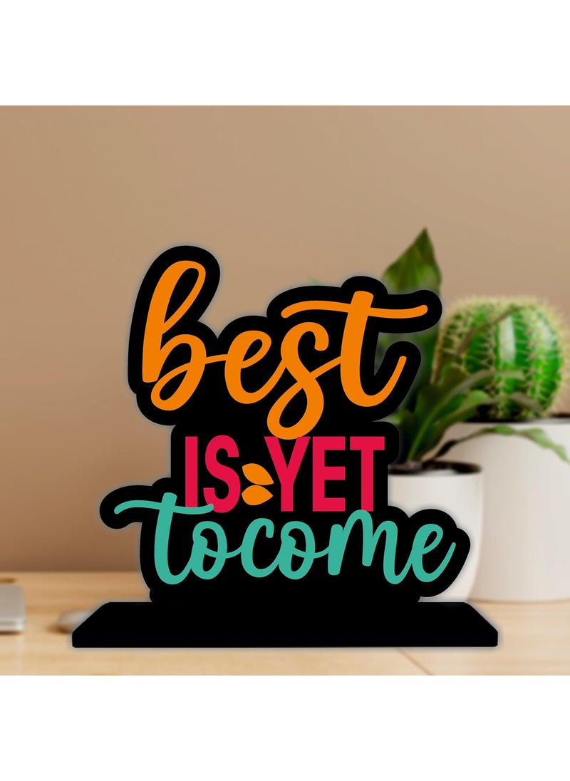 Amazingily Amazingily Tabletop Best Is Yet To Come Inspirational Quote Decorative Motivational Desktop Showpiece for Positive Workspace Vibes Wooden 6 Inches TP_05  - Image 1