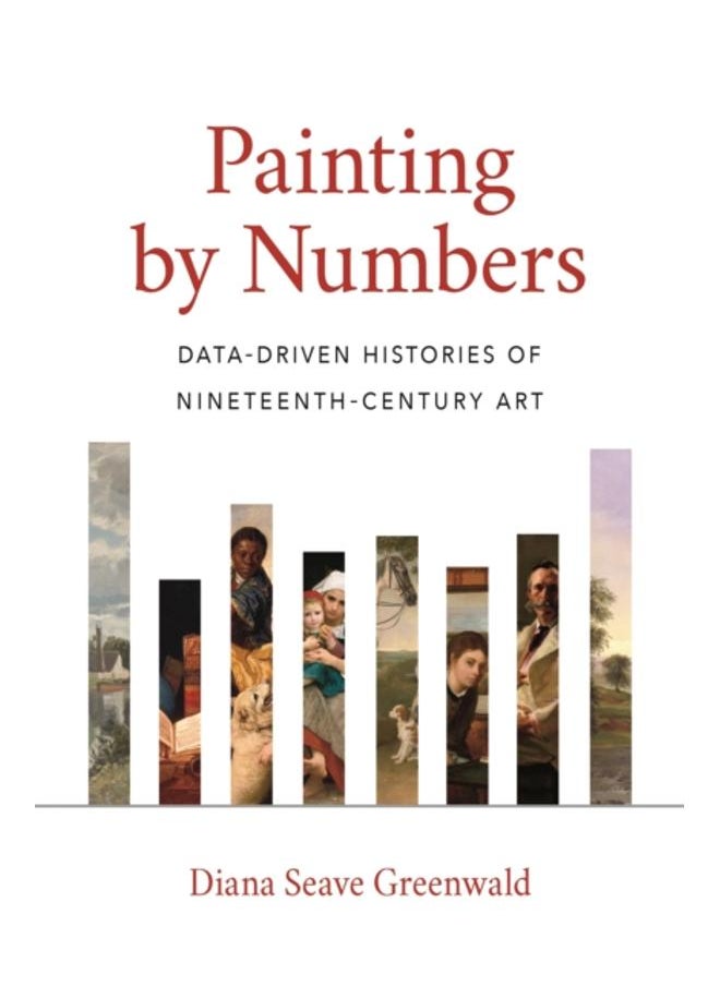 Painting by Numbers : Data-Driven Histories of Nineteenth-Century Art 
