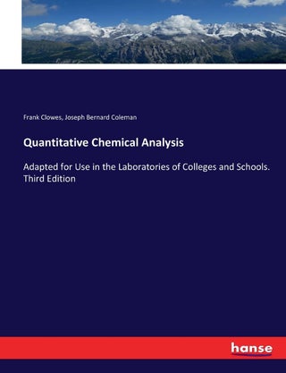 Quantitative Chemical Analysis: Adapted for Use in the Laboratories of Colleges and Schools. Third Edition - pzsku/ZEBB4D55CE29E03F7CE15Z/45/1749025697/9dc1e6f2-e822-4a95-ae1e-d600e8b5cdb3