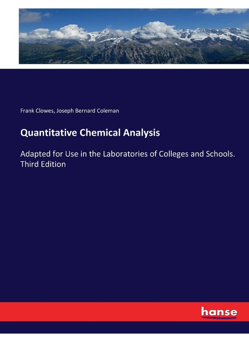 Quantitative Chemical Analysis: Adapted for Use in the Laboratories of Colleges and Schools. Third Edition  - Image 1