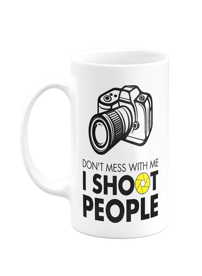 Visibee Don’t Mess with me I Shoot People Photographer FPM153 Printed on Ceramic White Coffee Mug - Image 1