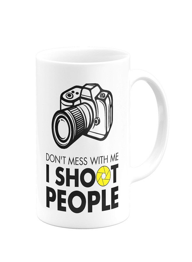 Visibee Don’t Mess with me I Shoot People Photographer FPM153 Printed on Ceramic White Coffee Mug - Image 3