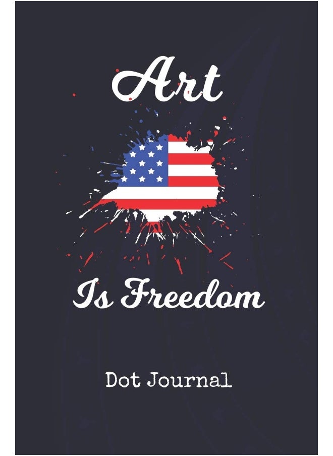 Dot Journal: Art Is Freedom Patriotic Blank Writing Journal Patriotic Stars & Stripes Red White & Blue Cover Daily Diaries for Journalists & Writers Note Taking Write about your Life & Interests  - Image 1