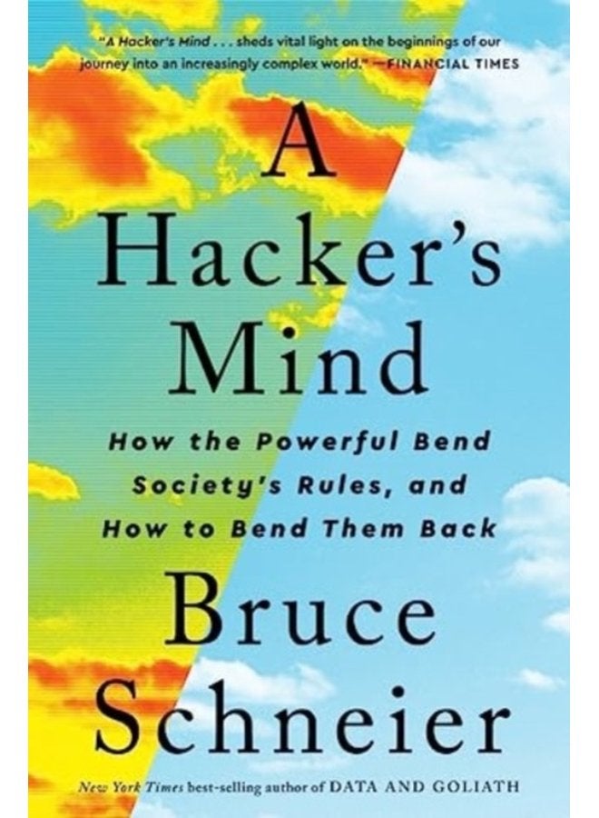 A Hacker s Mind How the Powerful Bend Society s Rules and How to Bend them Back - Paperback