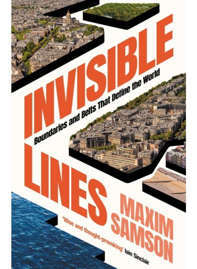 Invisible Lines : Boundaries and Belts That Define the World 