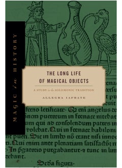 The Long Life of Magical Objects : A Study in the Solomonic Tradition 