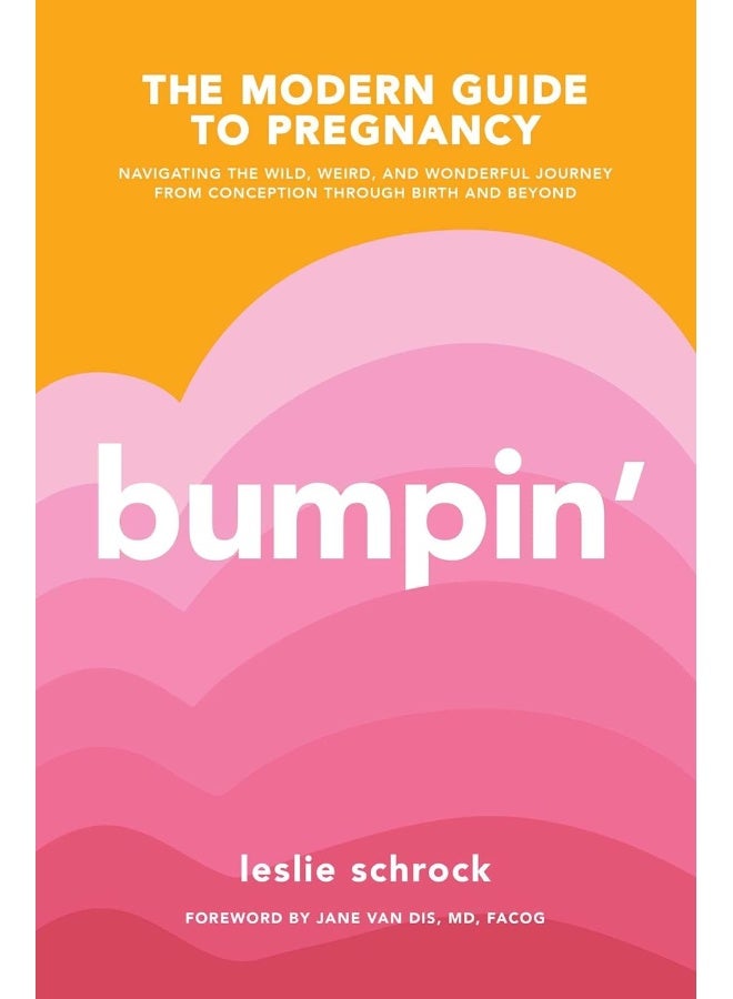 Bumpin': The Modern Guide to Pregnancy: Navigating the Wild, Weird, and Wonderful Journey From Conception Through Birth and Beyond  - Image 1