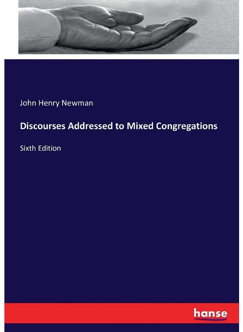 Discourses Addressed to Mixed Congregations: Sixth Edition