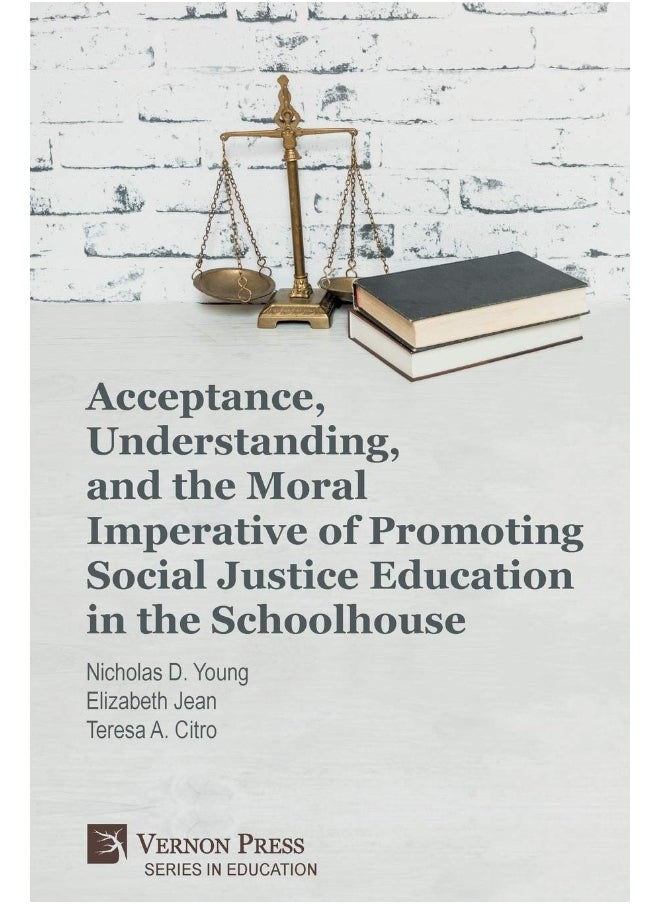 Vernon Press Acceptance, Understanding, and the Moral Imperative of Promoting Social Justice Education in the Schoolhouse  - Image 1