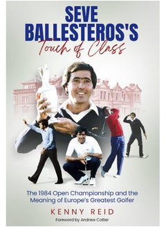 Seve Ballesteros's Touch of Class: The 1984 Open Championship and the Meaning of Europe's Greatest Golfer  - Image 1