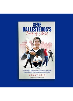 Seve Ballesteros's Touch of Class: The 1984 Open Championship and the Meaning of Europe's Greatest Golfer  - Image 2
