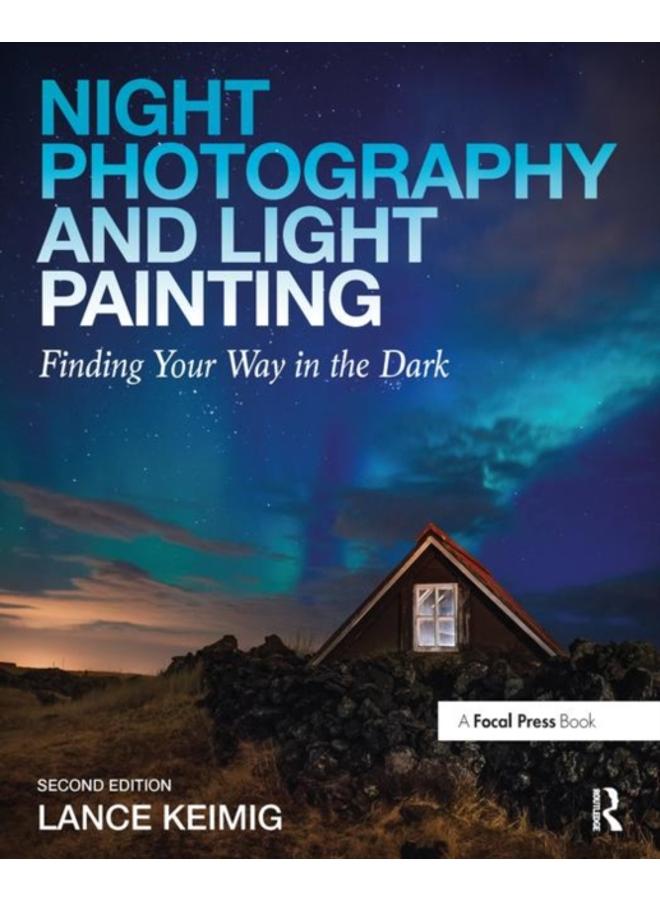 Night Photography and Light Painting : Finding Your Way in the Dark 