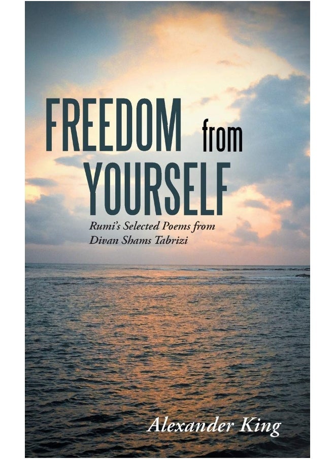 Freedom from Yourself: Rumi's Selected Poems from Divan Shams Tabrizi 
