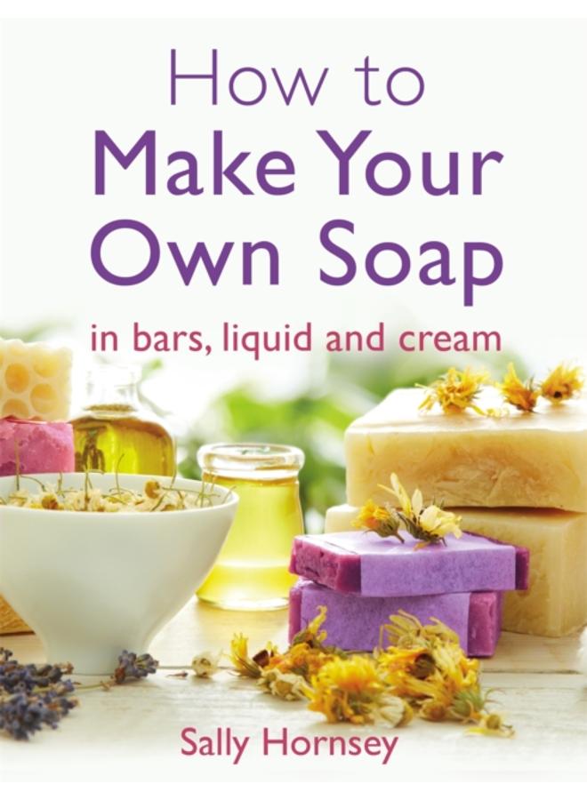 How To Make Your Own Soap : in traditional bars, liquid or cream 