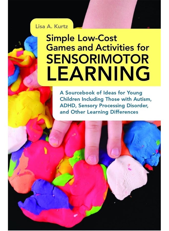 Simple Low-Cost Games and Activities for Sensorimotor Learning: A Sourcebook of Ideas for Young Children Including Those with Autism, ADHD, Sensory Processing Disorder, and Other Learning Differences  - Image 1