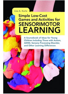 Simple Low-Cost Games and Activities for Sensorimotor Learning: A Sourcebook of Ideas for Young Children Including Those with Autism, ADHD, Sensory Processing Disorder, and Other Learning Differences  - Image 3