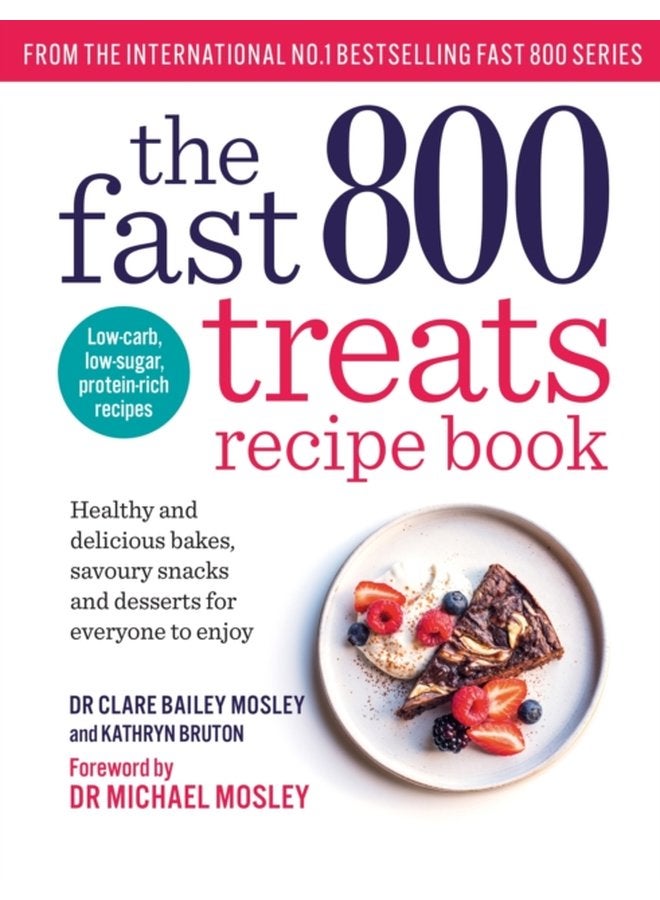 The Fast 800 Treats Recipe Book Healthy and delicious bakes savoury snacks and desserts for everyone to enjoy - Paperback