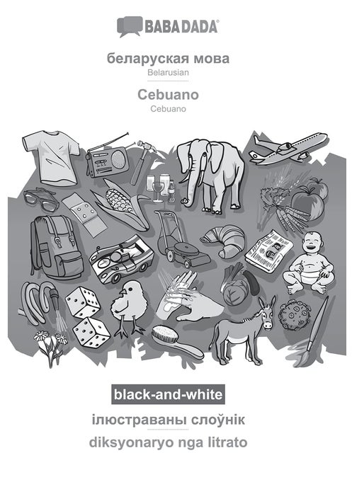 BABADADA black-and-white, Belarusian (in cyrillic script) - Cebuano, visual dictionary (in cyrillic script) - diksyonaryo nga litrato: Belarusian (in cyrillic script) - Cebuano, visual dictionary