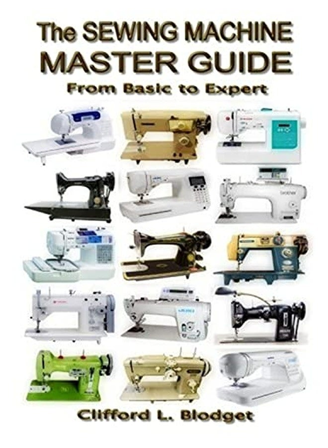 The Sewing Machine Master Guide: From Basic to Expert 