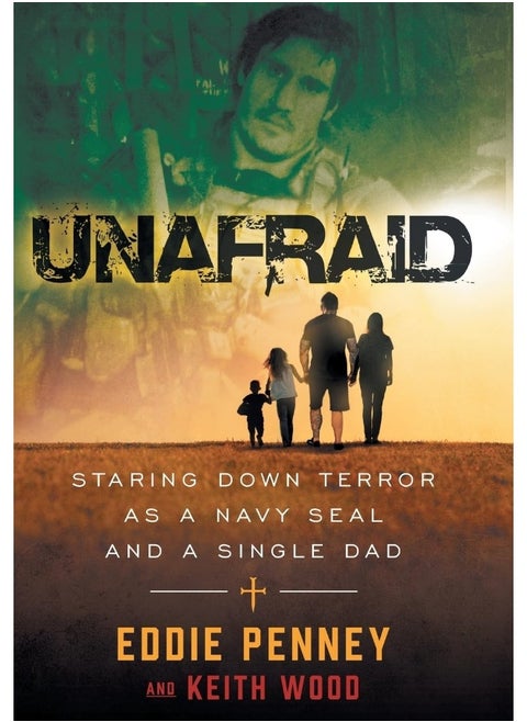 Unafraid: Staring Down Terror as a Navy SEAL and Single Dad