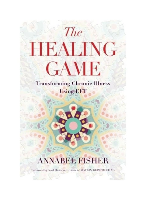 The Healing Game: Transforming Chronic Illness Using EFT