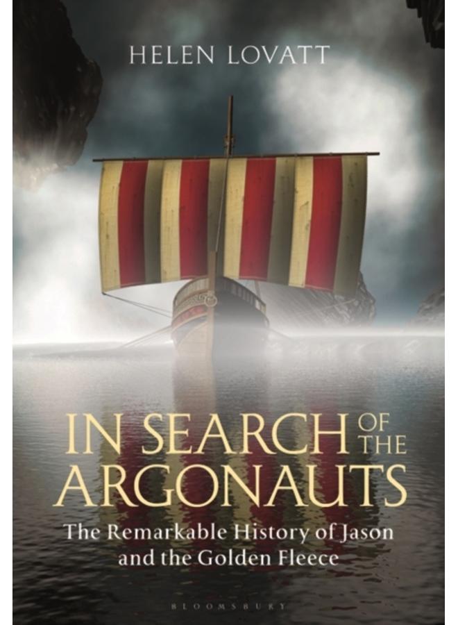 In Search of the Argonauts : The Remarkable History of Jason and the Golden Fleece