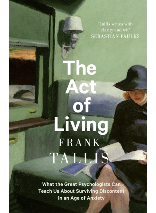 The Act of Living What the Great Psychologists Can Teach Us About Surviving Discontent in an Age of Anxiety - Paperback