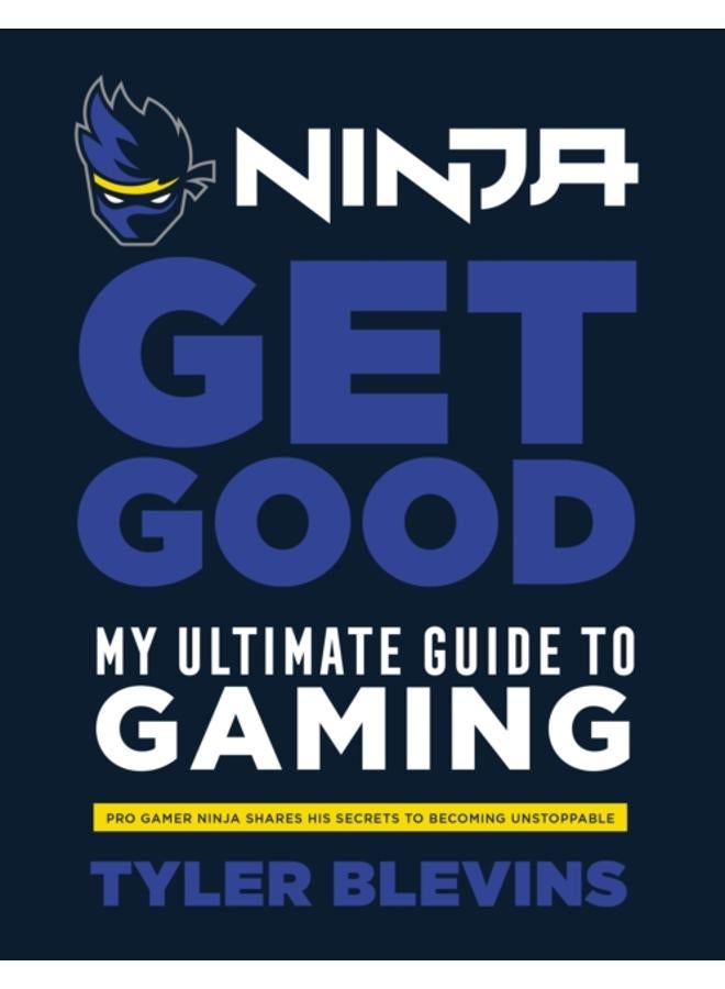 Ninja: Get Good : My Ultimate Guide to Gaming 